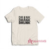 Drink Drank Drunk T-Shirt