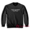 I Don't Do Drugs I Am Drugs Sweatshirt