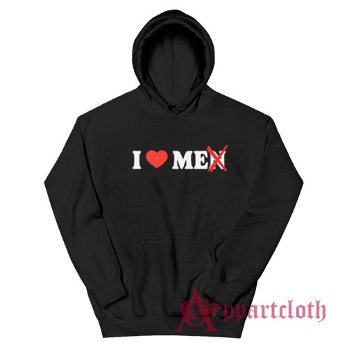 I Love Me Not Men Funny Hoodie