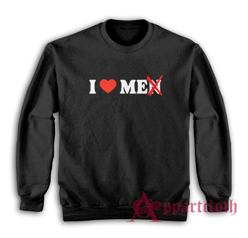 I Love Me Not Men Funny Sweatshirt