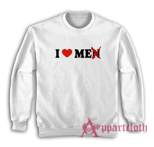 I Love Me Not Men Funny Sweatshirt