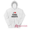 I Love Toxic Waste Hoodie