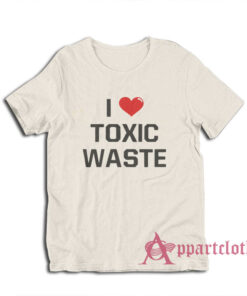 I Love Toxic Waste T-Shirt
