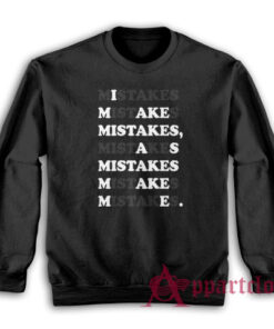 I Make Mistakes As Mistake Make Me Sweatshirt