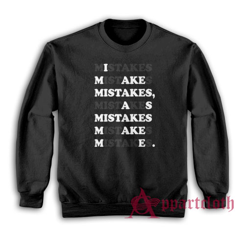 I Make Mistakes As Mistake Make Me Sweatshirt