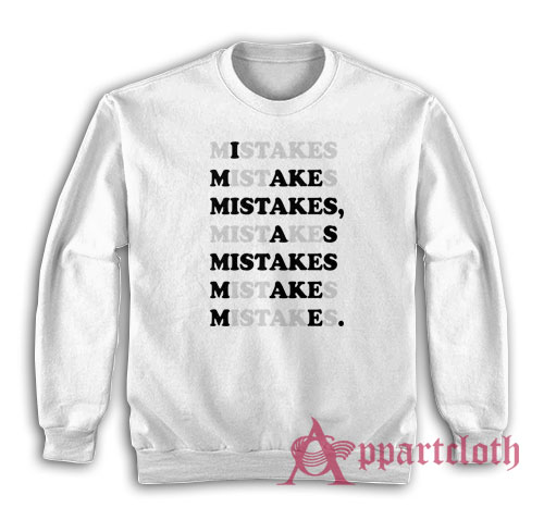I Make Mistakes As Mistake Make Me Sweatshirt