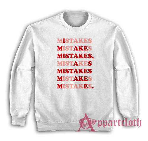 I Make Mistakes As Mistake Make Me Sweatshirt