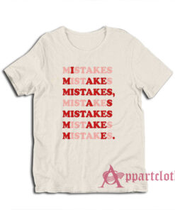 I Make Mistakes As Mistake Make Me T-Shirt