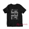 I Make Mistakes As Mistake Make Me T-Shirt