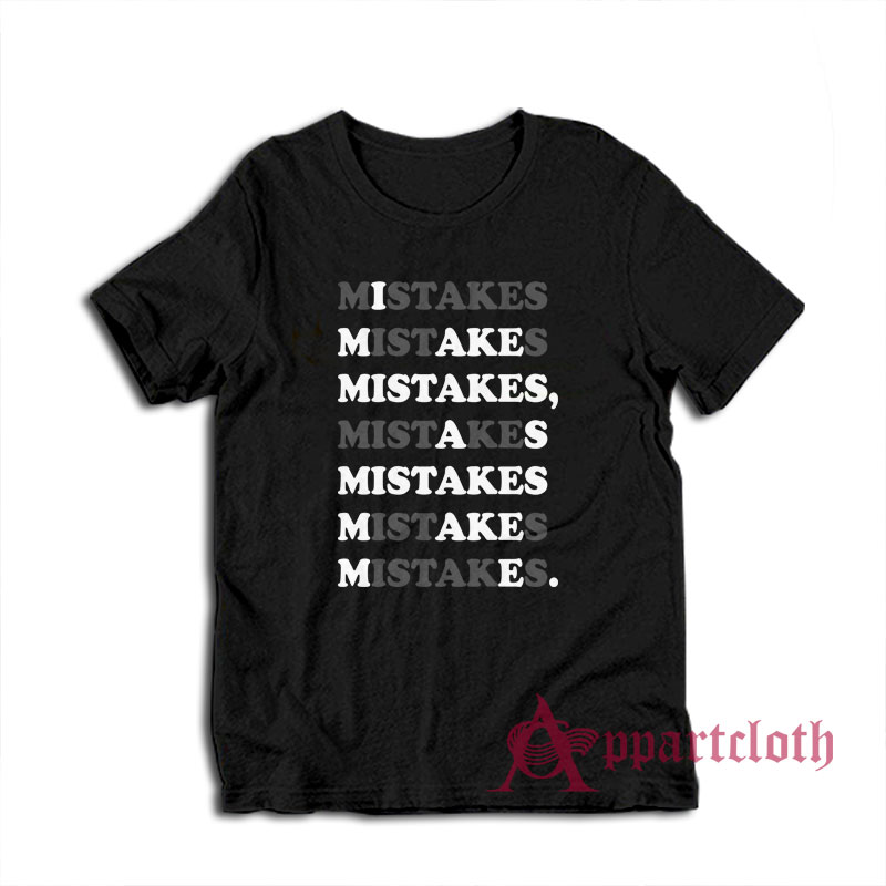 I Make Mistakes As Mistake Make Me T-Shirt