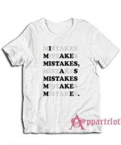 I Make Mistakes As Mistake Make Me T-Shirt