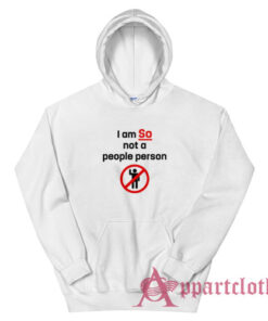 I am So Not A People Person Funny Hoodie