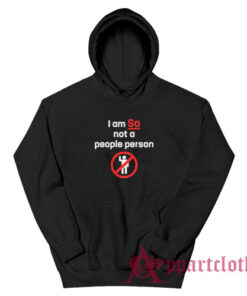 I am So Not A People Person Funny Hoodie