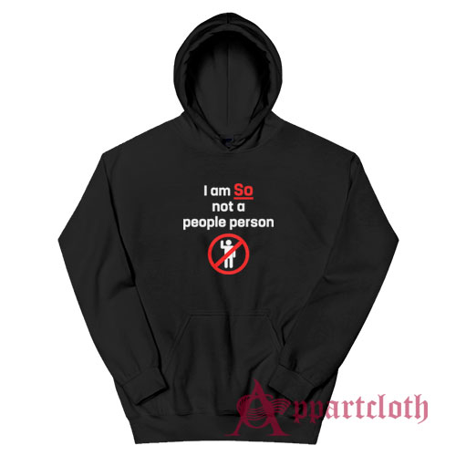 I am So Not A People Person Funny Hoodie