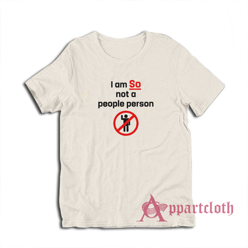 I am So Not A People Person Funny T-Shirt