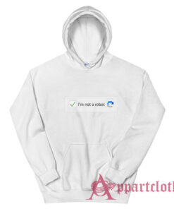 I'm Not A Robot Funny Hoodie