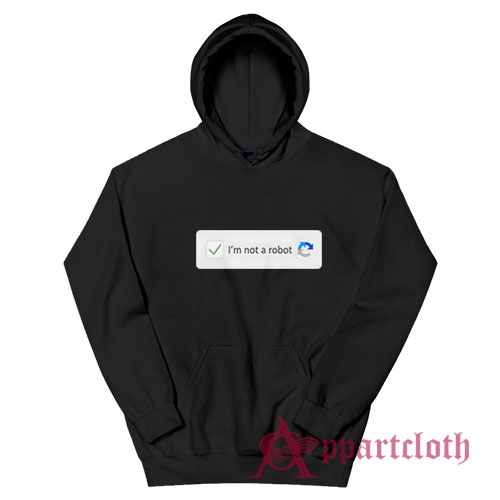 I'm Not A Robot Funny Hoodie