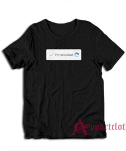 I'm Not A Robot Funny T-Shirt