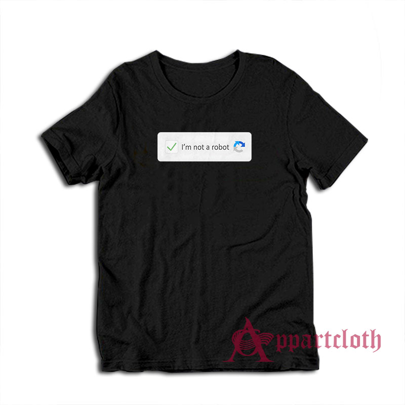 I'm Not A Robot Funny T-Shirt