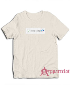 I'm Not A Robot Funny T-Shirt