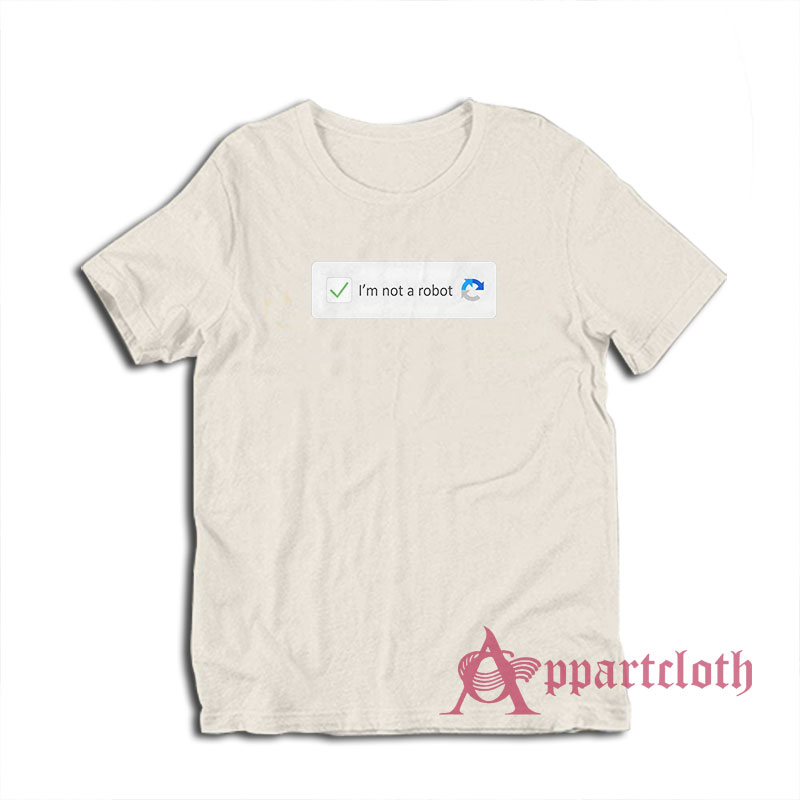 I'm Not A Robot Funny T-Shirt