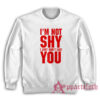 I'm Not Shy I Just Don't Like You Sweatshirt