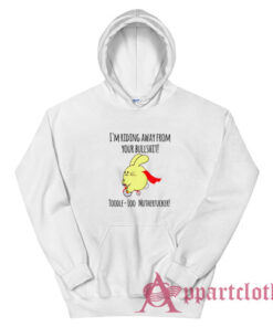 I'm Riding Away From Your Bullshit Toodle Loo Mutherfucker Hoodie