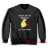 I'm Riding Away From Your Bullshit Toodle Loo Mutherfucker Sweatshirt