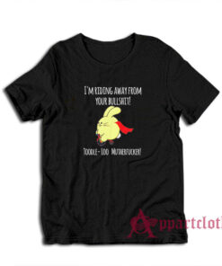 I'm Riding Away From Your Bullshit Toodle Loo Mutherfucker T-Shirt