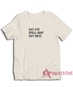 Say Eye Spell Map Say Ness T-Shirt