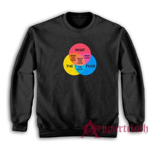 What The Fuck Venn Diagram Sweatshirt