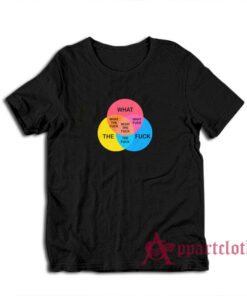 What The Fuck Venn Diagram T-Shirt