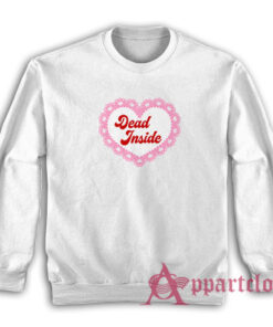 Dead Inside Funny Sweatshirt