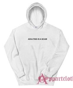 Adulting Is a Scam Hoodie