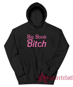 Big Boob Bitch Funny Hoodie