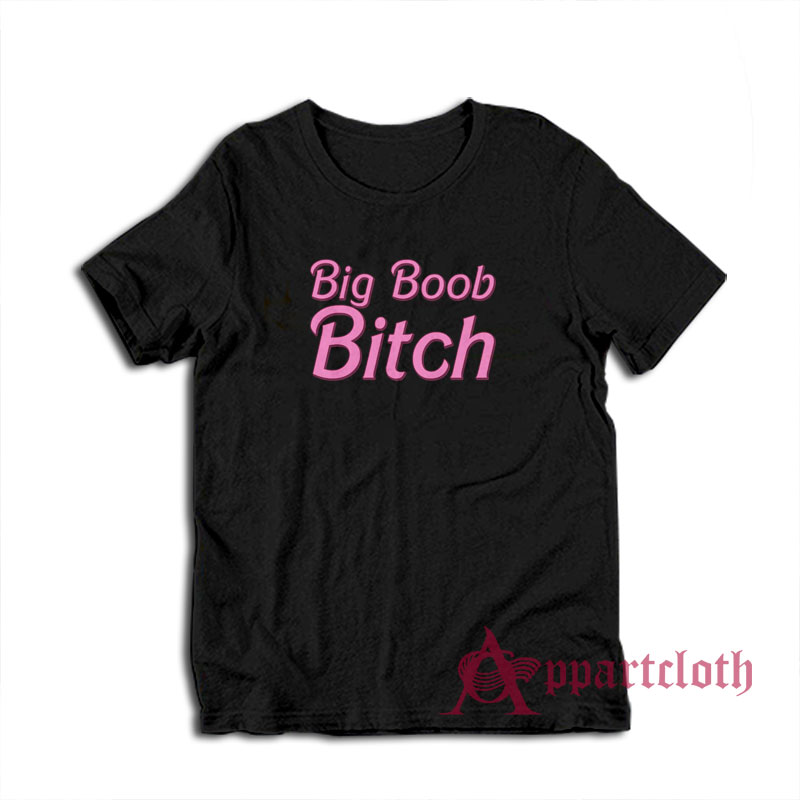 Big Boob Bitch Funny T-Shirt