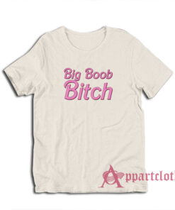 Big Boob Bitch Funny T-Shirt