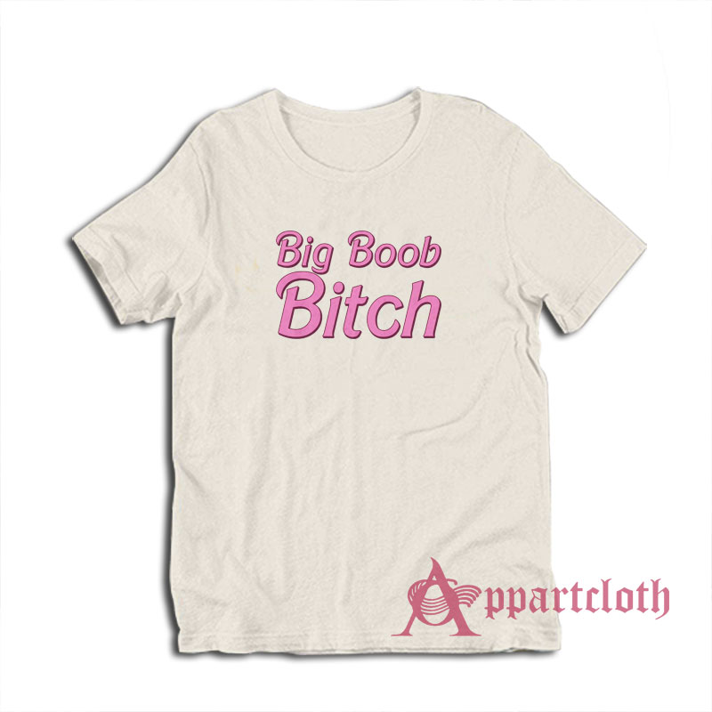 Big Boob Bitch Funny T-Shirt