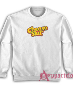 Cheese Slut Funny Sweatshirt