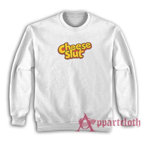 Cheese Slut Funny Sweatshirt