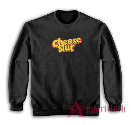 Cheese Slut Funny Sweatshirt