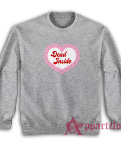 Dead Inside Funny Sweatshirt
