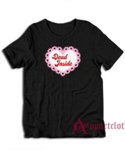 Dead Inside Funny T-Shirt