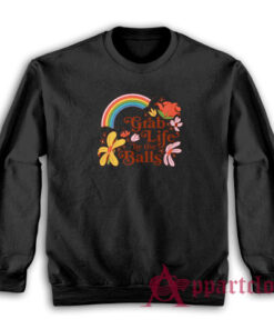 Grab Life by the Balls Funny Sweatshirt