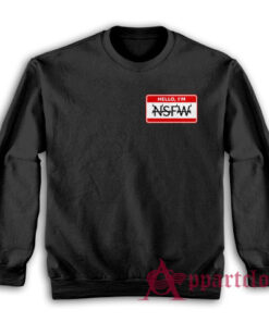 Hello I'm NSFW Sweatshirt