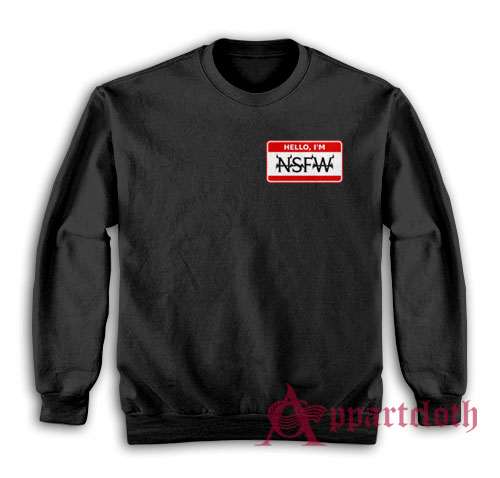 Hello I'm NSFW Sweatshirt