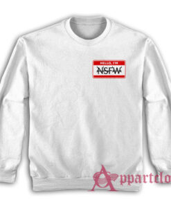Hello I'm NSFW Sweatshirt