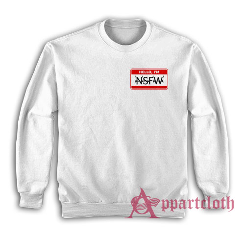 Hello I'm NSFW Sweatshirt
