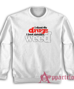 I Don't Do Drugs Sweatshirt