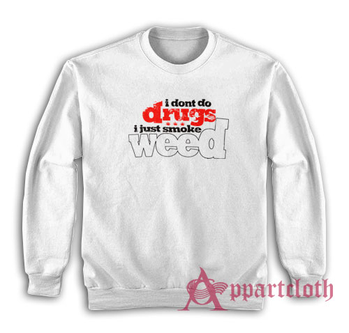 I Don't Do Drugs Sweatshirt
